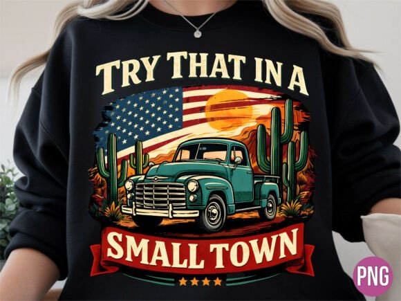 Try That in a Small Town Truck Shirt PNG